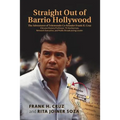 Straight Out of Barrio Hollywood: The Adventures of Telemundo Co-founder Frank Cruz, Chicano History Professor, TV Anchorman, Network Executive, and P