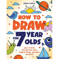 How to Draw for 7 Year Olds: Learn to Draw Cute Animals, Gifts, Magical Things, and Other Cool Stuff Book for Kids Age 7