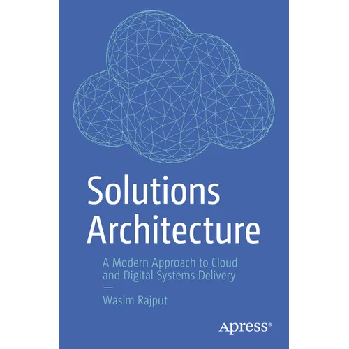 Solutions Architecture: A Modern Approach to Cloud and Digital Systems Delivery