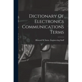 Dictionary Of Electronics Communications Terms