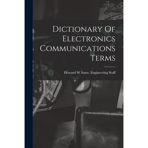 Dictionary Of Electronics Communications Terms