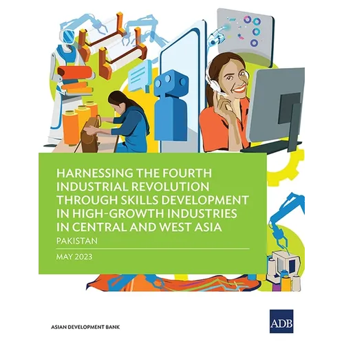 Harnessing the Fourth Industrial Revolution Through Skills Development in High-Growth Industries in Central and West Asia - Pakistan