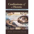 Confessions of a Heretic: Volume 1: Philosophical Considerations