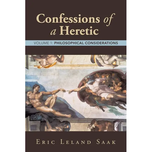 Confessions of a Heretic: Volume 1: Philosophical Considerations
