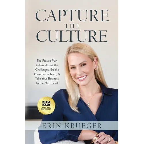 Capture the Culture: The Proven Plan to Rise above the Challenges, Build a Powerhouse Team, & Take Your Business to the Next Level