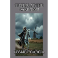 Tilting At The Darkness
