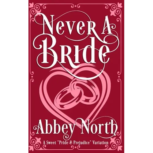 Never A Bride: A Sweet "Pride & Prejudice" Variation