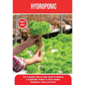 Hydroponics: The Complete Step by Step Guide To Building a Sustainable Garden to Grow Healthy Vegetables, Herbs and Fruits