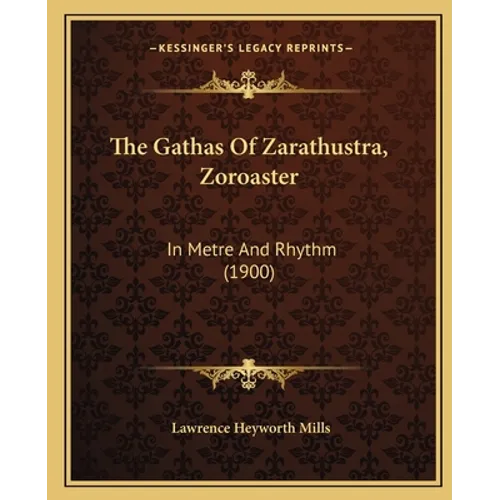The Gathas Of Zarathustra, Zoroaster: In Metre And Rhythm (1900)