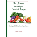 The Ultimate Keto Vegan Cookbook Recipes: Healthy and delicious keto vegan recipes