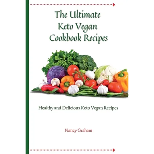 The Ultimate Keto Vegan Cookbook Recipes: Healthy and delicious keto vegan recipes