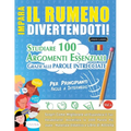 Impara Il Rumeno Divertendoti! - Per Principianti: Facile a Intermedio - Studiare 100 Argomenti Essenziali Grazie Alle Parole Intrecciate - Vol.1