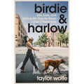 Birdie & Harlow: Life, Loss, and Loving My Dog So Much I Didn't Want Kids (...Until I Did)