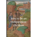 How to Be an Independent Christian