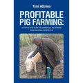 Profitable Pig Farming: A step by step guide to commercial pig farming from an Africa perspective: Pig farming in Africa