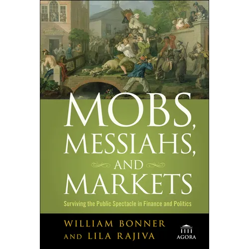 Mobs, Messiahs, and Markets: Surviving the Public Spectacle in Finance and Politics