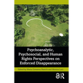 Psychoanalytic, Psychosocial, and Human Rights Perspectives on Enforced Disappearance