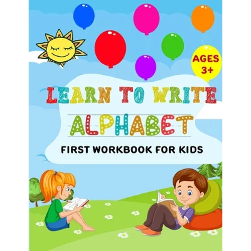 Learn to Write Alphabet First Workbook For Kids: get ready your kids to learn to write alphabets basic before back to school (52 Pages)