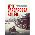 Why Barbarossa Failed: Germany and Russia in the Second World War