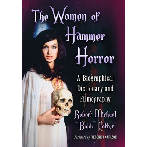 The Women of Hammer Horror: A Biographical Dictionary and Filmography
