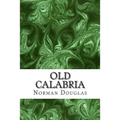 Old Calabria: (Norman Douglas Classics Collection)