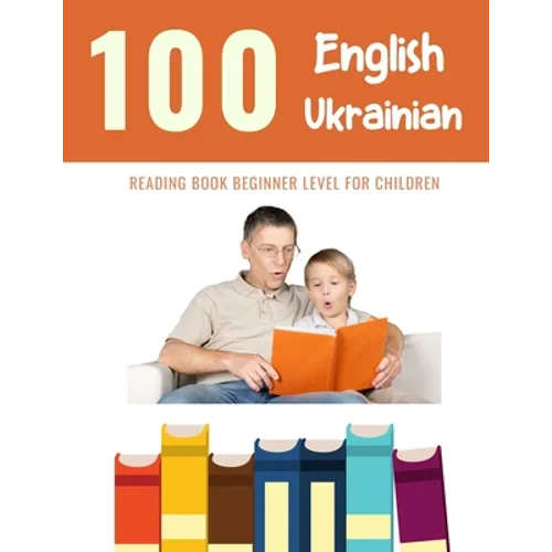 100 English - Ukrainian Reading Book Beginner Level for Children: Practice Reading Skills for child toddlers preschool kindergarten and kids
