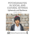 Psychoanalysis in Social and Cultural Settings: Upheavals and Resilience