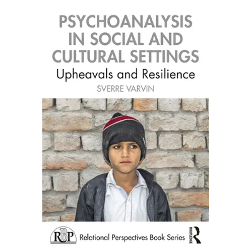 Psychoanalysis in Social and Cultural Settings: Upheavals and Resilience