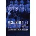 Reclaiming Time: Race, Temporality, and Black Expressive Culture