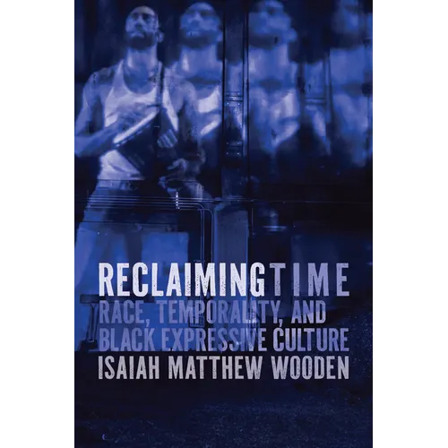 Reclaiming Time: Race, Temporality, and Black Expressive Culture