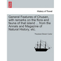 General Features of Chusan, with Remarks on the Flora and Fauna of That Island ... from the Annals and Magazine of Natural History, Etc.