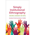Simply Institutional Ethnography: Creating a Sociology for People