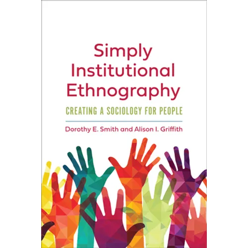 Simply Institutional Ethnography: Creating a Sociology for People