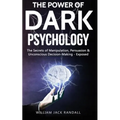 Dark Psychology: The Secrets of Manipulation, Persuasion & Unconscious Decision Making - Exposed