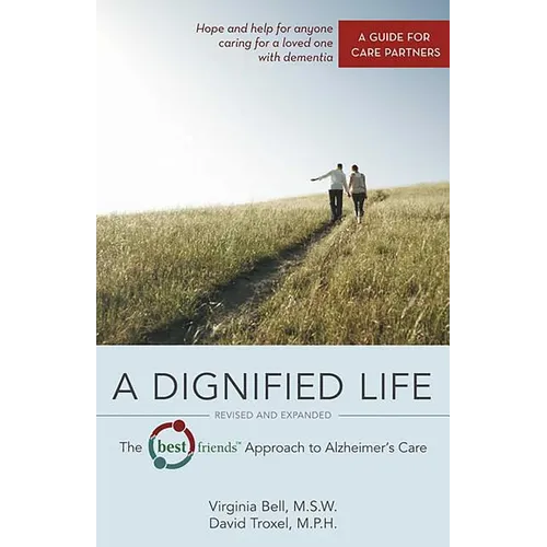 A Dignified Life: The Best Friends(tm) Approach to Alzheimer's Care: A Guide for Care Partners