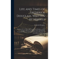 Life and Times of Frederick Douglass, Written by Himself: His Early Life as a Slave, His Escape From Bondage, and His Complete History to the Present