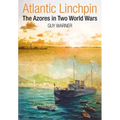 Atlantic Lynchpin: The Azores in Two World Wars