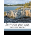 Rivista delle biblioteche e degli archivi. Supplemento. Foglietto mensile Volume 17