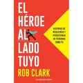 El héroe al lado tuyo: Historias de resiliencia y persistencia de personas como tú