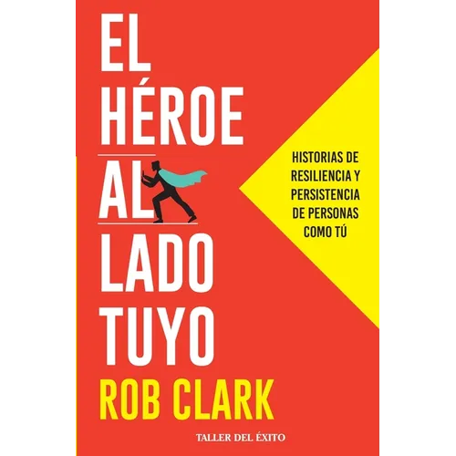 El héroe al lado tuyo: Historias de resiliencia y persistencia de personas como tú