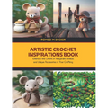 Artistic Crochet Inspirations Book: Embrace the Charm of Amigurumi Animals and Unique Accessories in Your Crafting