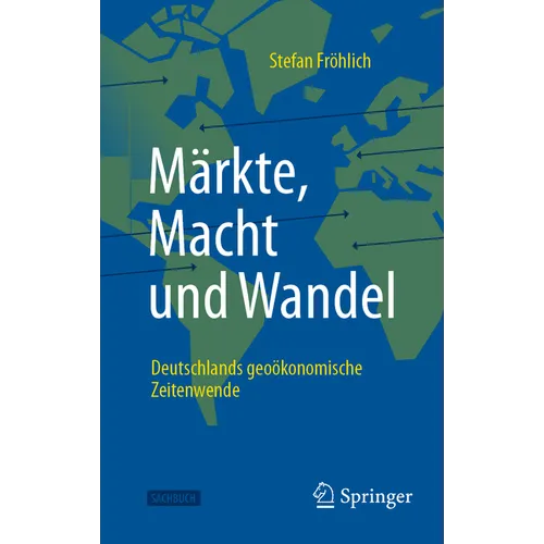 Märkte, Macht Und Wandel: Deutschlands Geoökonomische Zeitenwende