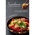 Szechuan Style Recipes: An Illustrated Cookbook of Fiery Asian Dish Ideas!
