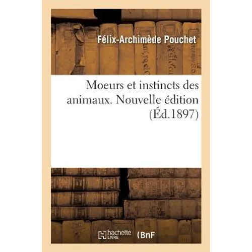 Moeurs Et Instincts Des Animaux. Nouvelle Édition