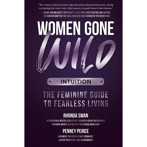 Women Gone Wild: Intuition: The Feminine Guide to Fearless Living
