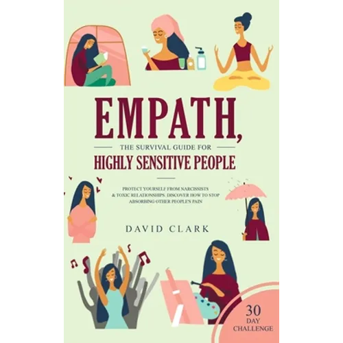 Empath, The Survival Guide for Highly Sensitive People: Protect Yourself From Narcissists & Toxic Relationships Discover How to Stop Absorbing Other P
