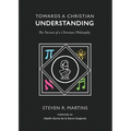 Towards a Christian Understanding: The Pursuit of a Christian Philosophy