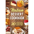 Italian Dessert Cookbook: 20 Authentic Recipes to Create Delicious Desserts at Home: Cookies Making Guide