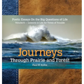 Journeys Through Prairie and Forest-Volume 6: Poetic Essays On the Big Questions of Life-Lessons in Life for Times of Trouble