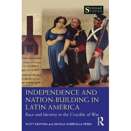 Independence and Nation-Building in Latin America: Race and Identity in the Crucible of War